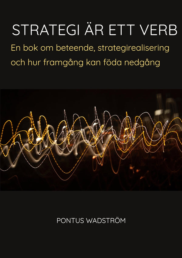 Strategi är ett verb: en bok om beteende, strategirealisering och hur framgång kan föda nedgång – E-bok – Laddas ner-Digitala böcker-Axiell-peaceofhome.se