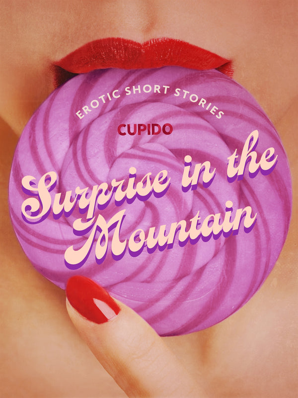 Surprise in the Mountain – And Other Nature-Themed Erotic Short Stories from Cupido – E-bok – Laddas ner-Digitala böcker-Axiell-peaceofhome.se