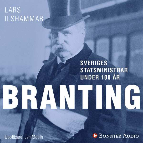 Sveriges statsministrar under 100 år : Hjalmar Branting – Ljudbok – Laddas ner-Digitala böcker-Axiell-peaceofhome.se