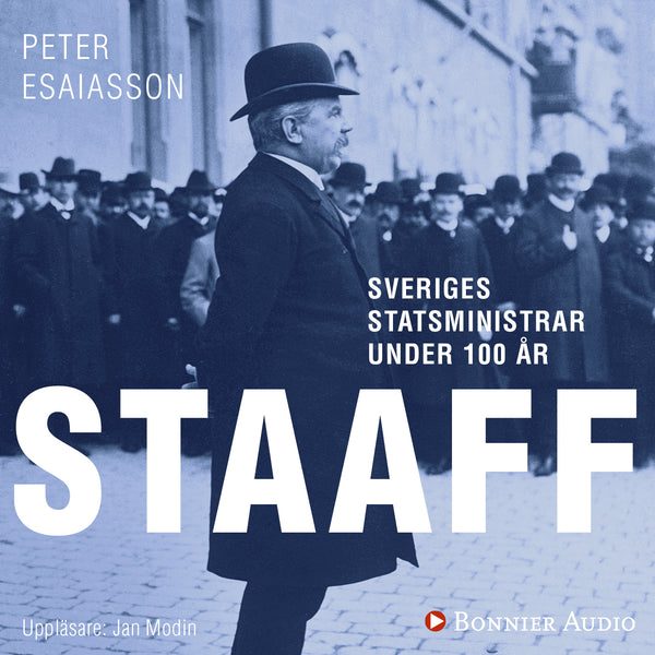 Sveriges statsministrar under 100 år : Karl Staaff – Ljudbok – Laddas ner-Digitala böcker-Axiell-peaceofhome.se
