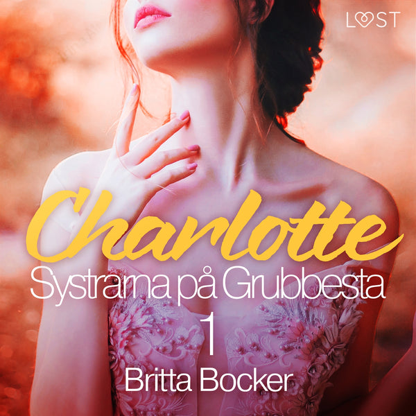Systrarna på Grubbesta 1: Charlotte - historisk erotik – Ljudbok – Laddas ner-Digitala böcker-Axiell-peaceofhome.se