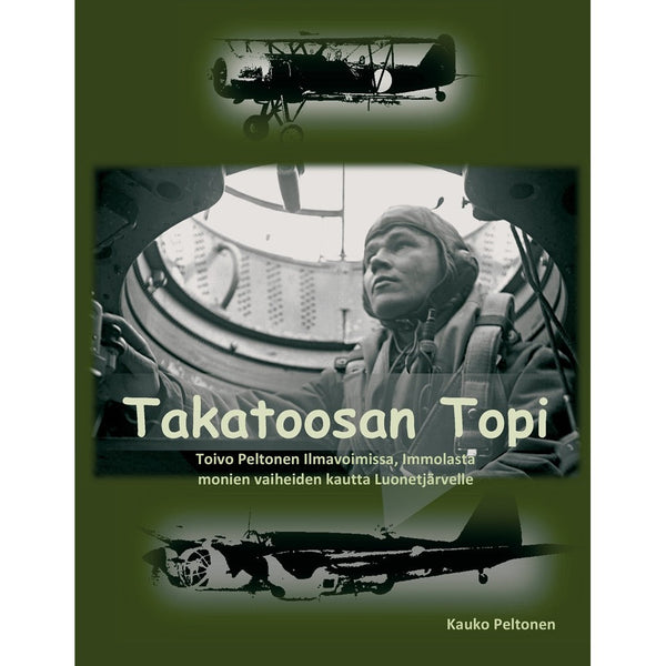 Takatoosan Topi: Toivo Peltonen Ilmavoimissa, Immolasta monien vaiheiden kautta Luonetjärvelle – E-bok – Laddas ner-Digitala böcker-Axiell-peaceofhome.se