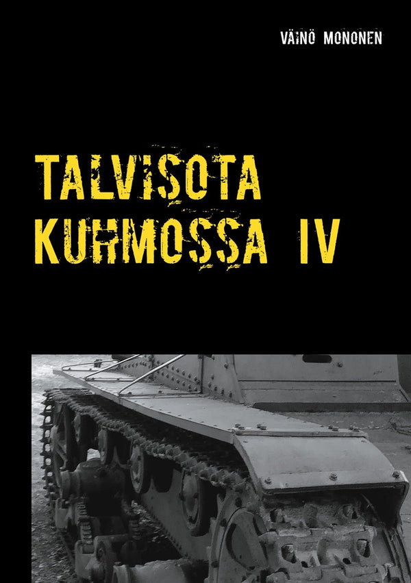 Talvisota Kuhmossa IV: Kuolema kolkuttaa korvessa – E-bok – Laddas ner-Digitala böcker-Axiell-peaceofhome.se