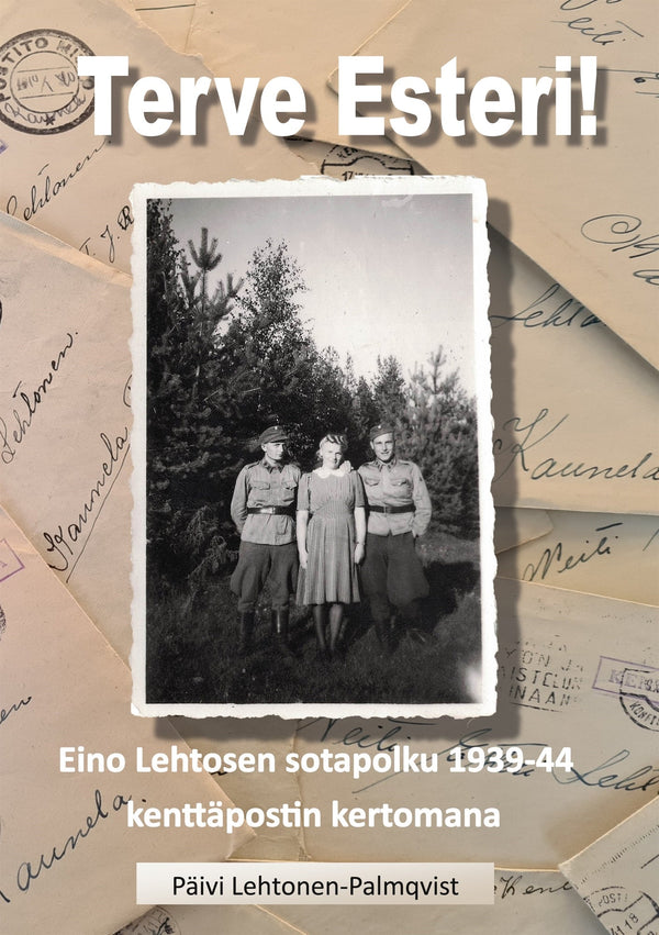 Terve Esteri: Eino Lehtosen sotapolku 1939-1944 kenttäpostin kertomana – E-bok – Laddas ner-Digitala böcker-Axiell-peaceofhome.se