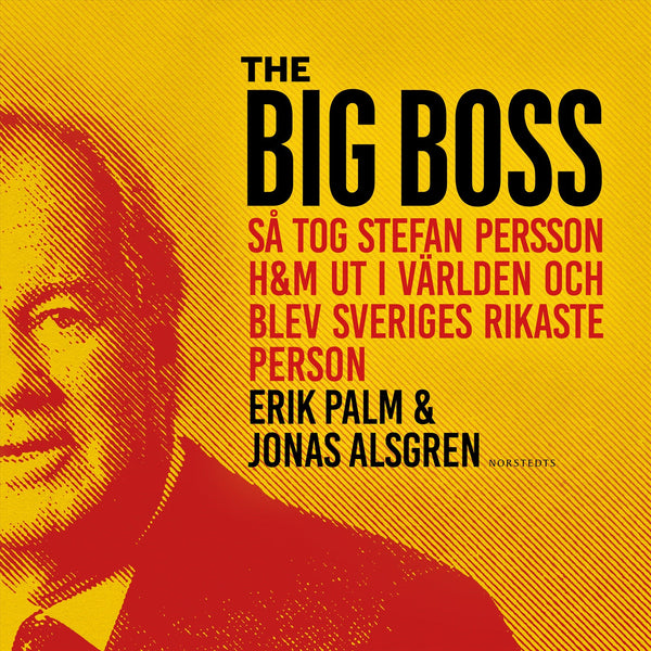 The Big Boss : Så tog Stefan Persson H&M ut i världen och blev Sveriges rikaste person – Ljudbok – Laddas ner-Digitala böcker-Axiell-peaceofhome.se