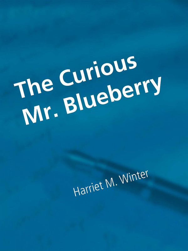 The Curious Mr. Blueberry – E-bok – Laddas ner-Digitala böcker-Axiell-peaceofhome.se