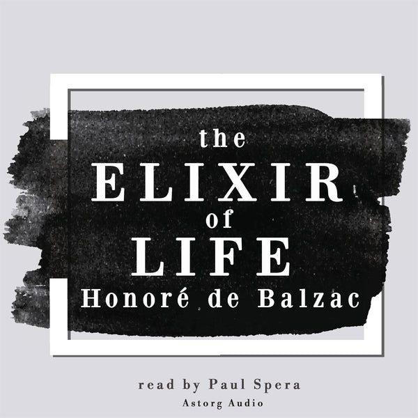 The Elixir of Life, a Short Story by Balzac – Ljudbok – Laddas ner-Digitala böcker-Axiell-peaceofhome.se