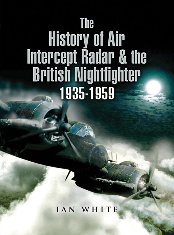 The History of Air Intercept Radar & the British Nightfighter 1935–1959 – E-bok – Laddas ner-Digitala böcker-Axiell-peaceofhome.se