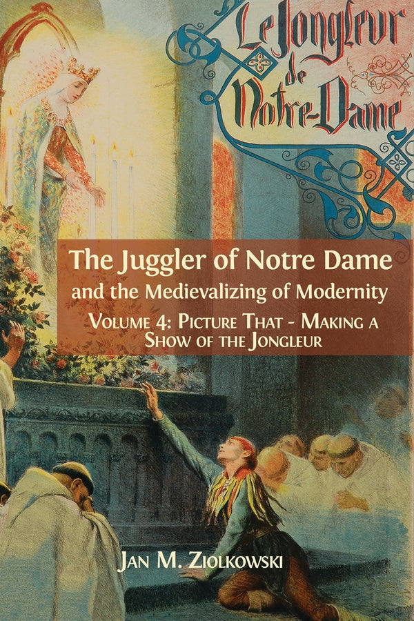 The Juggler of Notre Dame and the Medievalizing of Modernity. Volume 4: Picture That: Making a Show of the Jongleur – E-bok – Laddas ner-Digitala böcker-Axiell-peaceofhome.se