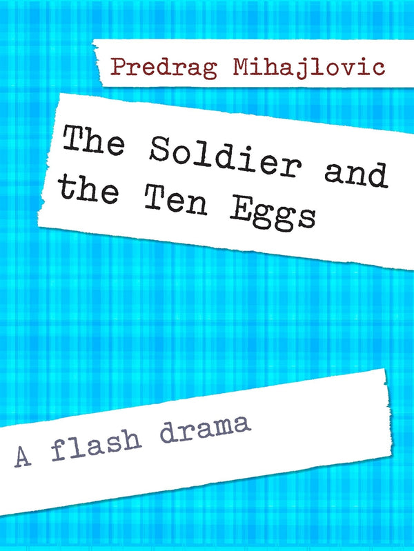 The Soldier and the Ten Eggs: A flash drama – E-bok – Laddas ner-Digitala böcker-Axiell-peaceofhome.se