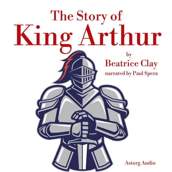 The Story of King Arthur – Ljudbok – Laddas ner-Digitala böcker-Axiell-peaceofhome.se