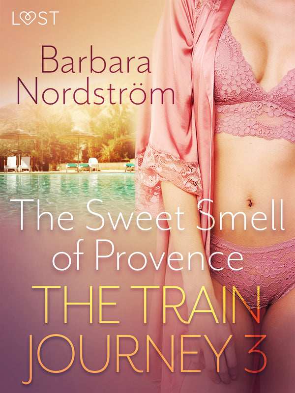 The Train Journey 3: The Sweet Smell of Provence - Erotic Short Story – E-bok – Laddas ner-Digitala böcker-Axiell-peaceofhome.se