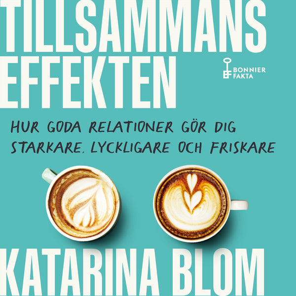Tillsammans-effekten : hur goda relationer gör dig starkare, lyckligare och friskare – Ljudbok – Laddas ner-Digitala böcker-Axiell-peaceofhome.se