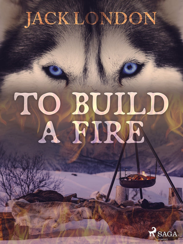 To Build a Fire – E-bok – Laddas ner-Digitala böcker-Axiell-peaceofhome.se