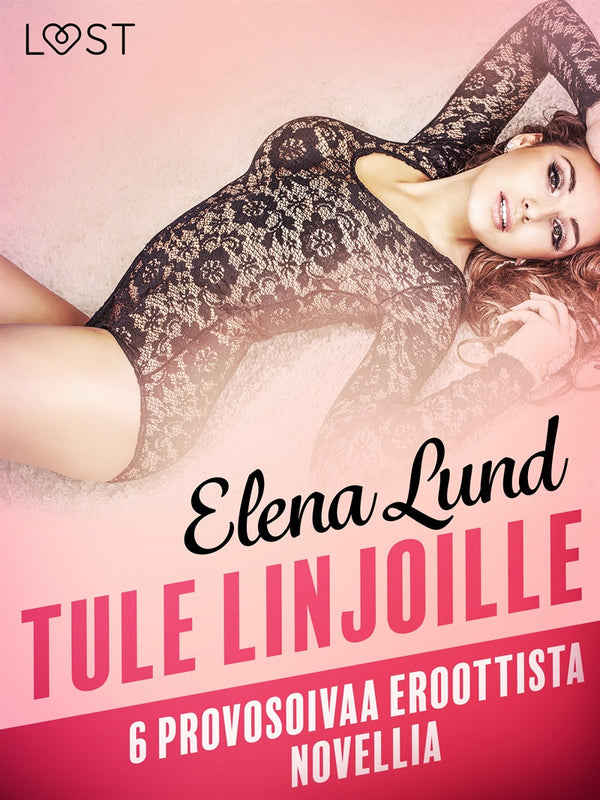 Tule linjoille - 6 provosoivaa eroottista novellia – E-bok – Laddas ner-Digitala böcker-Axiell-peaceofhome.se