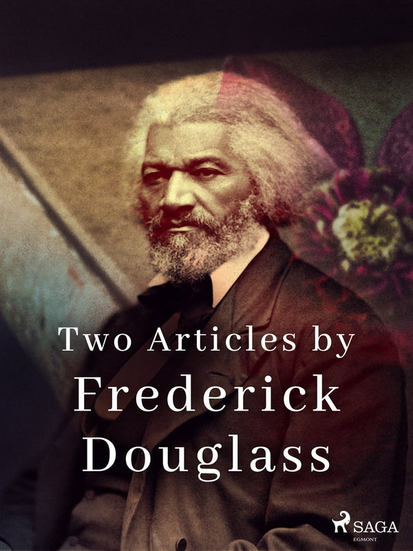 Two Articles by Frederick Douglass – E-bok – Laddas ner-Digitala böcker-Axiell-peaceofhome.se