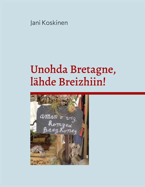 Unohda Bretagne, lähde Breizhiin! – E-bok – Laddas ner-Digitala böcker-Axiell-peaceofhome.se