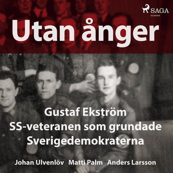 Utan ånger: Gustaf Ekström, SS-veteranen som grundade Sverigedemokraterna – Ljudbok – Laddas ner-Digitala böcker-Axiell-peaceofhome.se