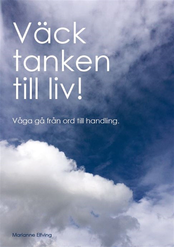 Väck tanken till liv! Våga gå från ord till handling – E-bok – Laddas ner-Digitala böcker-Axiell-peaceofhome.se