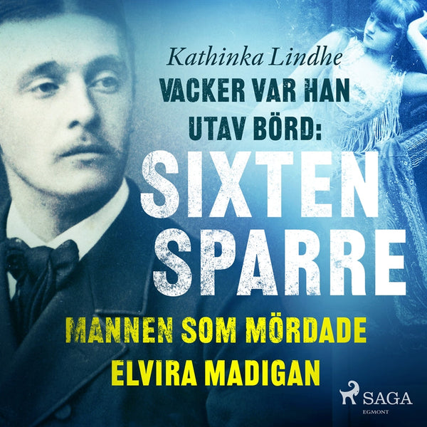 Vacker var han, utav börd: Sixten Sparre, mannen som mördade Elvira Madigan – Ljudbok – Laddas ner-Digitala böcker-Axiell-peaceofhome.se