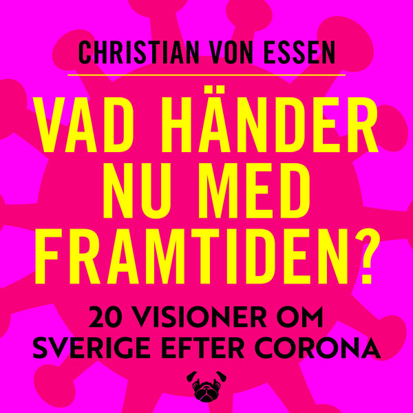 Vad händer nu med framtiden : 20 visioner om Sverige efter Corona – Ljudbok – Laddas ner-Digitala böcker-Axiell-peaceofhome.se