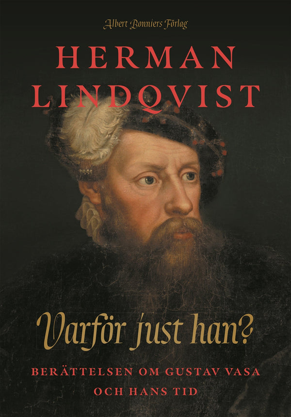 Varför just han? : berättelsen om Gustav Vasa och hans tid – E-bok – Laddas ner