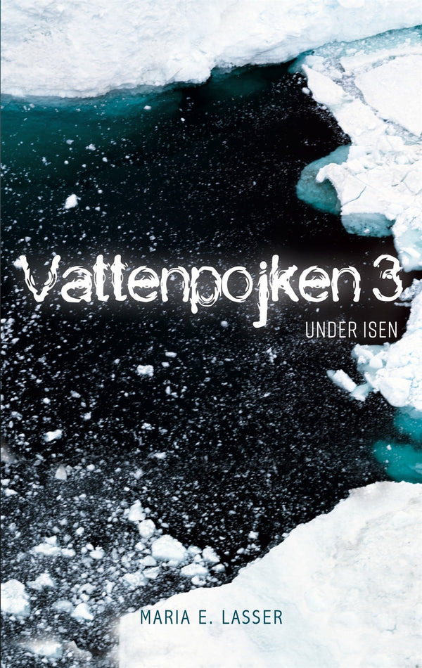 Vattenpojken 3: Under isen – E-bok – Laddas ner-Digitala böcker-Axiell-peaceofhome.se