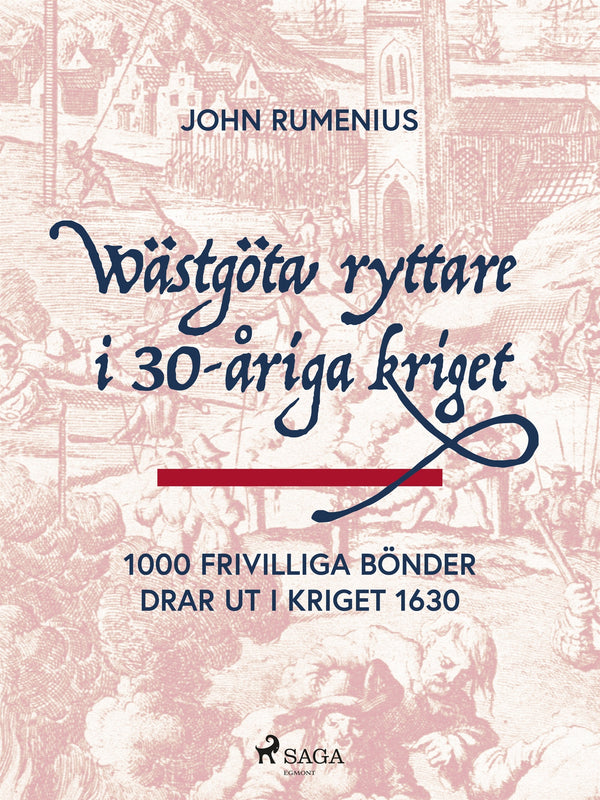 Wästgöta ryttare i 30-åriga kriget: 1000 frivilliga bönder drar ut i kriget 1630 – E-bok – Laddas ner-Digitala böcker-Axiell-peaceofhome.se