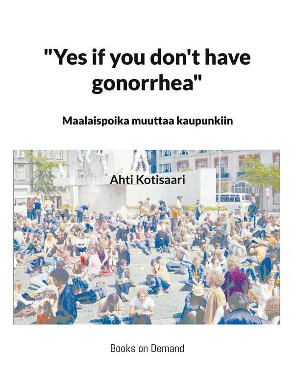 "Yes if you don't have gonorrhea"- Maalaispoika muuttaa kaupunkiin-Digitala böcker-Axiell-peaceofhome.se