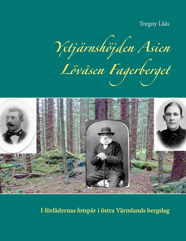 Yxtjärnshöjden Asien Lövåsen Fagerberget: I förfädernas fotspår i östra Värmlands bergslag – E-bok – Laddas ner-Digitala böcker-Axiell-peaceofhome.se